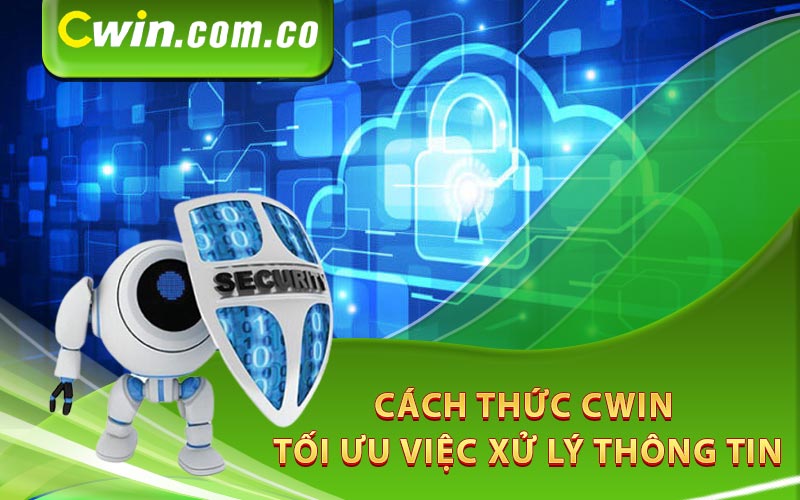 Cách thức Cwin tối ưu việc xử lý thông tin