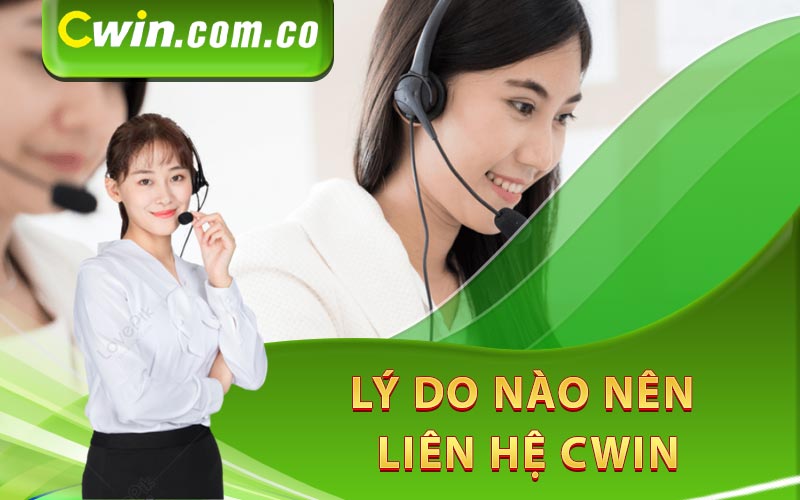 Lý do nào nên liên hệ Cwin