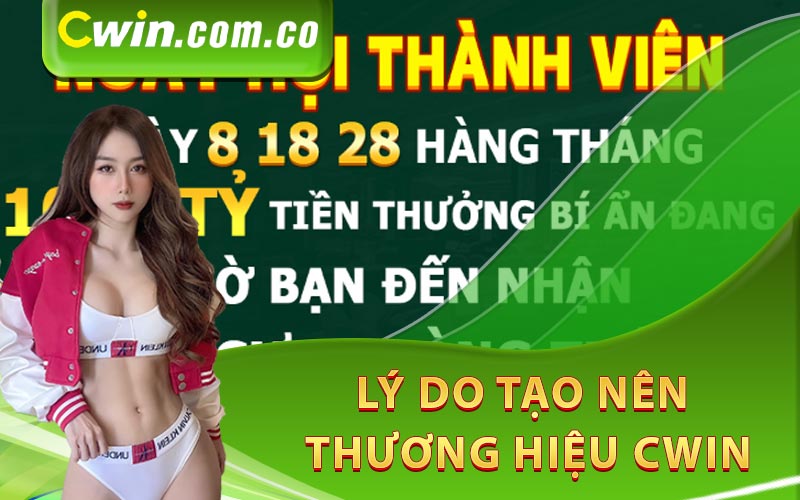 Lý do tạo nên thương hiệu Cwin