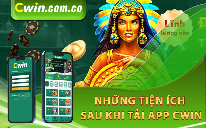 Những tiện ích sau khi tải app Cwin